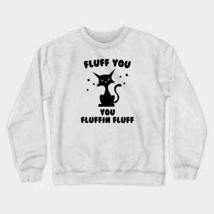 Funny cat fluff You, You Fluffin Fluff Cat lovers Crewneck Sweatshirt